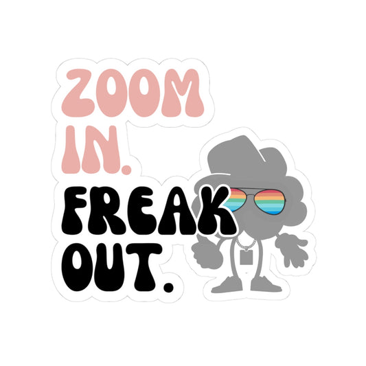 Kiss-Cut ZOOM IN FREAK OUT STICKER - 3 sizes